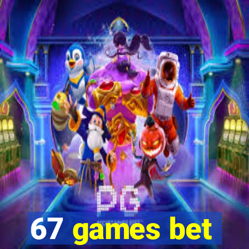 67 games bet